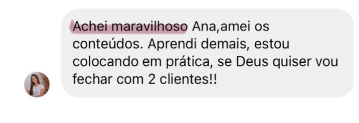 Aluna: achei maravilhoso, aprendi demais, vou fechar com 2 clientes